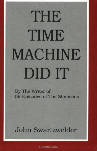 The Time Machine Did It by Swartzwelder, John