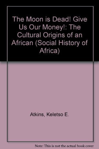 The Moon is Dead! Give Us Our Money! (Social History of Africa)
