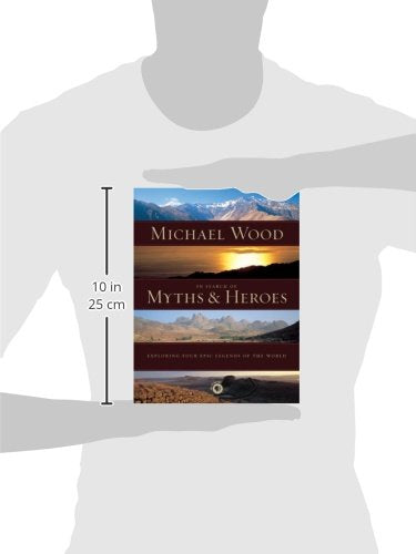 In Search of Myths and Heroes: Exploring Four Epic Legends of the World