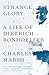 Strange Glory: A Life of Dietrich Bonhoeffer