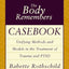 The Body Remembers Casebook: Unifying Methods and Models in the Treatment of Trauma and PTSD (Norton Professional Books (Paperback))