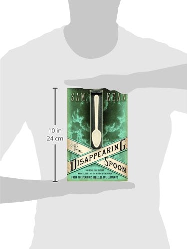 The Disappearing Spoon: And Other True Tales of Madness, Love, and the History of the World from the Periodic Table of the Elements