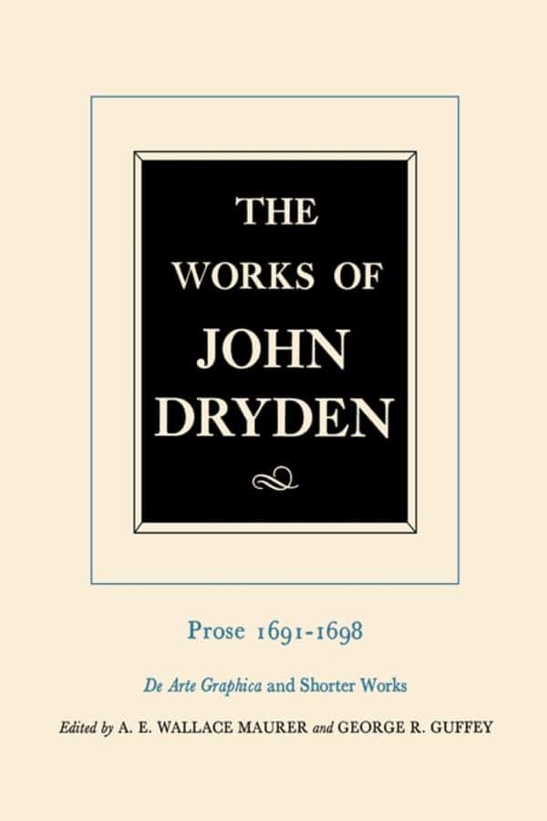 The Works of John Dryden, Volume XX: Prose 1691-1698 De Arte Graphica and Shorter Works (Volume 20)