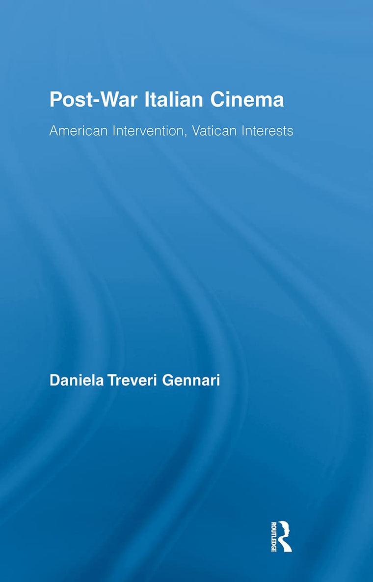 Post-War Italian Cinema: American Intervention, Vatican Interests (Routledge Advances in Film Studies)