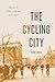 The Cycling City: Bicycles and Urban America in the 1890s (Historical Studies of Urban America)