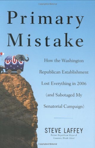 Primary Mistake: How the Washington Republican Establishment Lost Everything in 2006 (and Sabotaged My Senatorial Campaign)