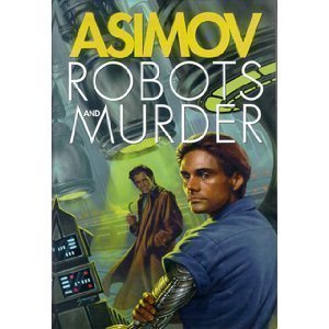 Robots and Murder: The Caves of Steel/ The Naked Sun/ Robots of Dawn