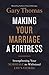 A Making Your Marriage a Fortress: Strengthening Your Marriage to Withstand Life's Storms (Itpe)