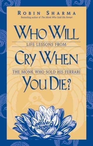Who Will Cry When You Die?: Life Lessons from the Monk Who Sold His Ferrari
