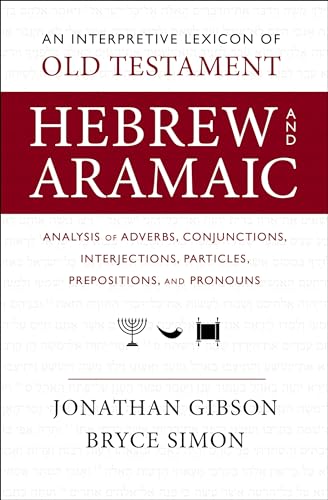 An Interpretive Lexicon of Old Testament Hebrew and Aramaic: Analysis of Adverbs, Conjunctions, Interjections, Particles, Prepositions, and Pronouns