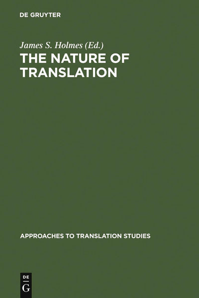 The Nature of Translation: Essays on the Theory and Practice of Literary Translation (Approaches to Translation Studies, 1)