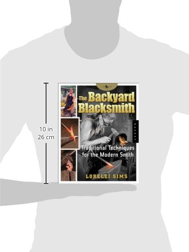 The Backyard Blacksmith: Traditional Techniques for the Modern Smith (Backyard Series)