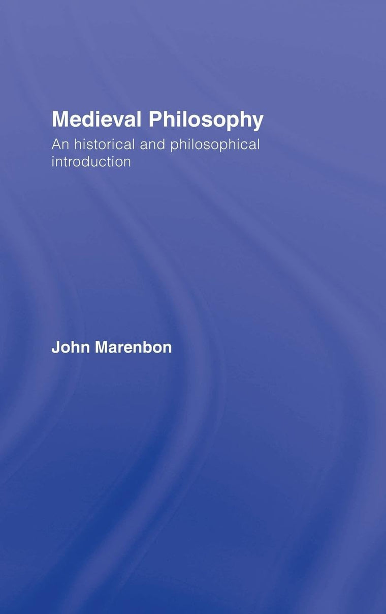 Medieval Philosophy: An Historical and Philosophical Introduction (Routledge History of Philosophy)