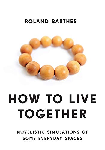 How to Live Together: Novelistic Simulations of Some Everyday Spaces (European Perspectives: A Series in Social Thought and Cultural Criticism)