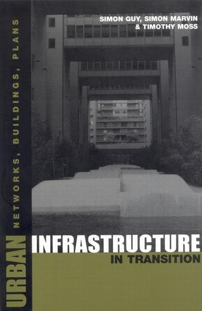 Urban Infrastructure in Transition: Networks, Buildings and Plans