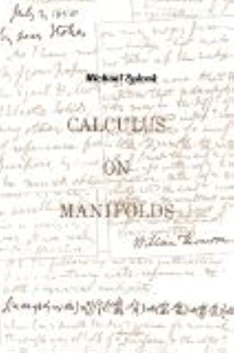 Calculus On Manifolds: A Modern Approach To Classical Theorems Of Advanced Calculus