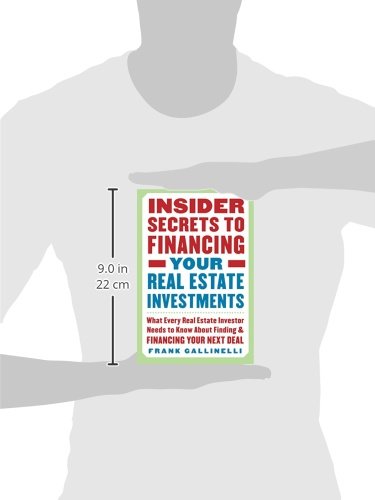 Insider Secrets to Financing Your Real Estate Investments: What Every Real Estate Investor Needs to Know About Finding and Financing Your Next Deal