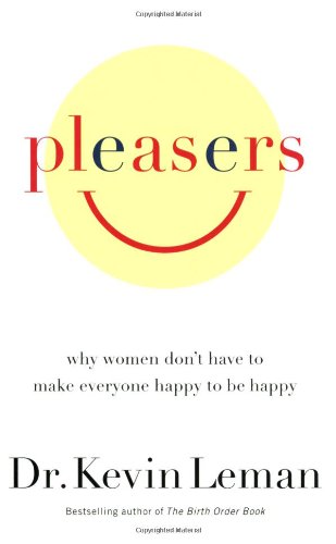Pleasers: Why Women Don't Have to Make Everyone Happy to Be Happy