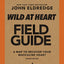 Wild at Heart Field Guide, Revised Edition: Discovering the Secret of a Man’s Soul