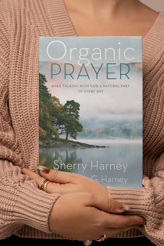 Organic Prayer: Discover the Presence and Power of God in the Everyday (Organic Outreach)