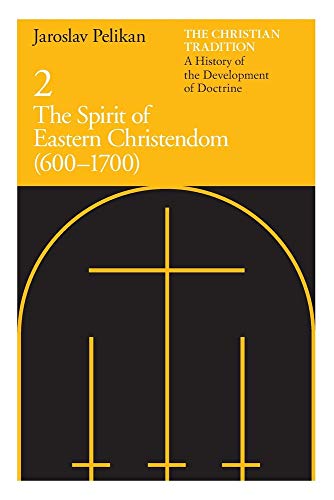 The Christian Tradition: A History of the Development of Doctrine, Vol. 2: The Spirit of Eastern Christendom (600-1700)