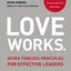 Love Works: Seven Timeless Principles for Effective Leaders