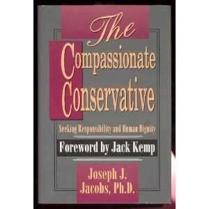 The Compassionate Conservative: Seeking Responsibility and Human Dignity