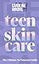 Teen Skincare: The new Sunday Times bestselling guide to clear teen skin – packed with insider tips, unbeatable routines and expert advice to help you feel your best, inside and out