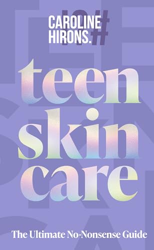 Teen Skincare: The new Sunday Times bestselling guide to clear teen skin – packed with insider tips, unbeatable routines and expert advice to help you feel your best, inside and out