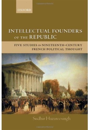 Intellectual Founders of the Republic: Five Studies in Nineteenth-Century French Republican Political Thought