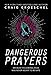 Dangerous Prayers: Because Following Jesus Was Never Meant to Be Safe