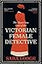 The Mysterious Case of the Victorian Female Detective