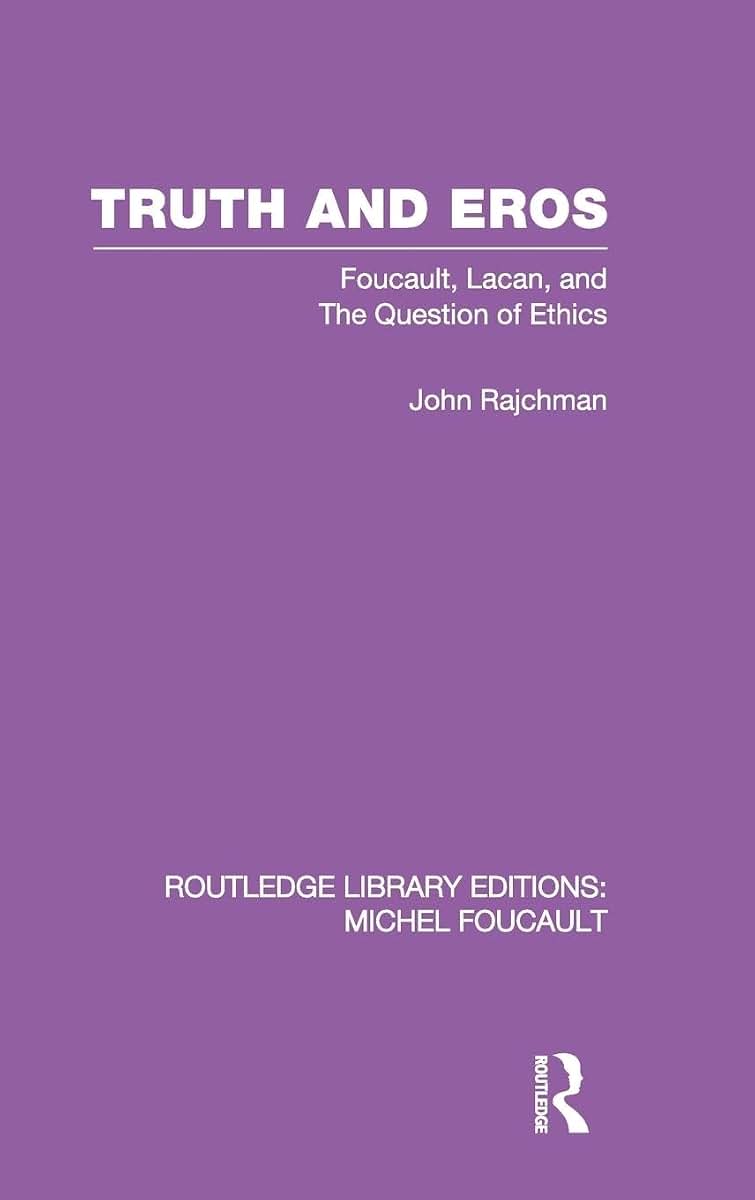 Truth and Eros: Foucault, Lacan and the question of ethics. (Routledge Library Editions: Michel Foucault)