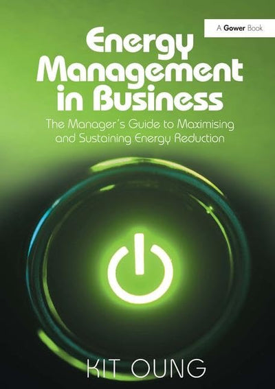 Energy Management in Business: The Manager's Guide to Maximising and Sustaining Energy Reduction