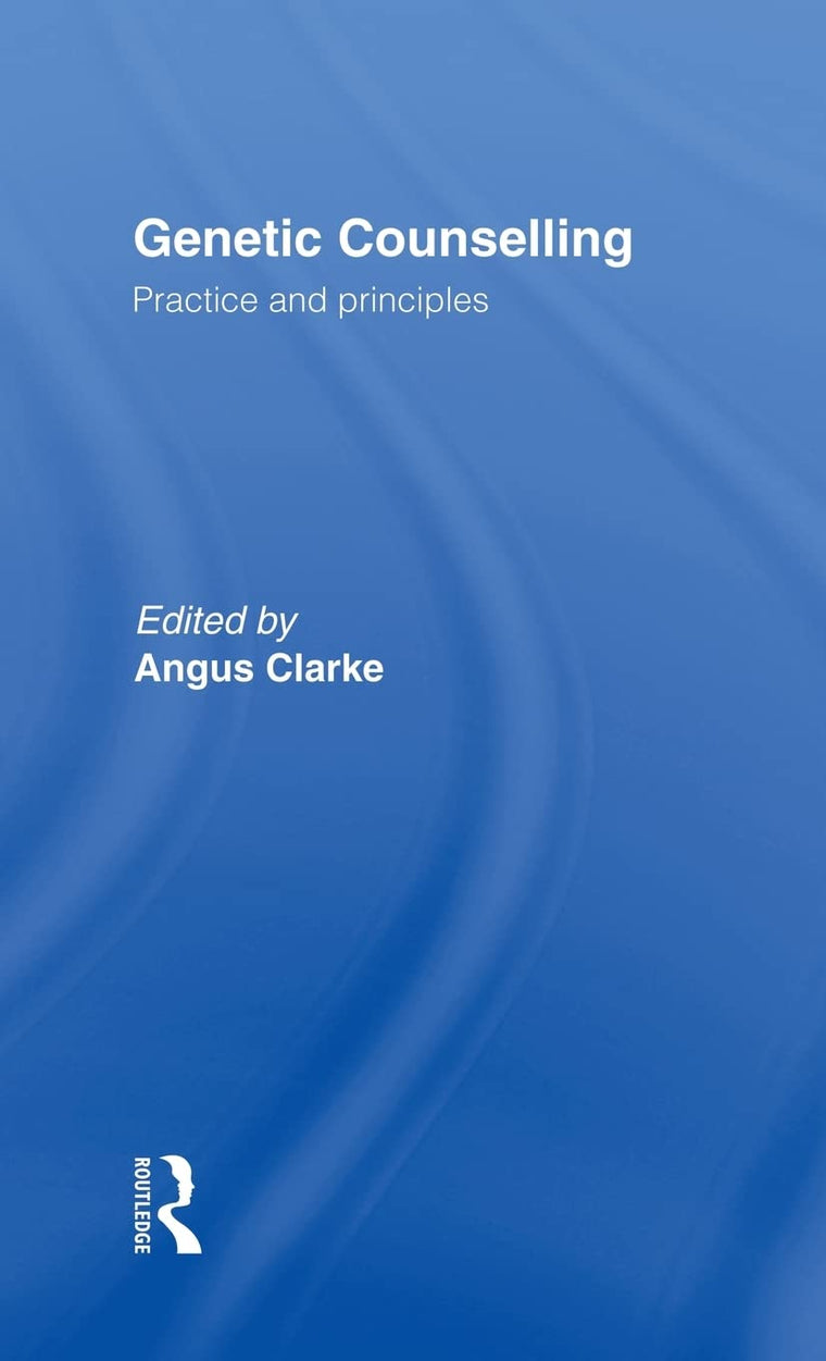 Genetic Counselling: Practice and Principles (Professional Ethics)