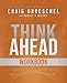 Think Ahead Workbook: The Power of Pre-Deciding for a Better Life