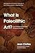 What Is Paleolithic Art?: Cave Paintings and the Dawn of Human Creativity