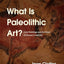 What Is Paleolithic Art?: Cave Paintings and the Dawn of Human Creativity
