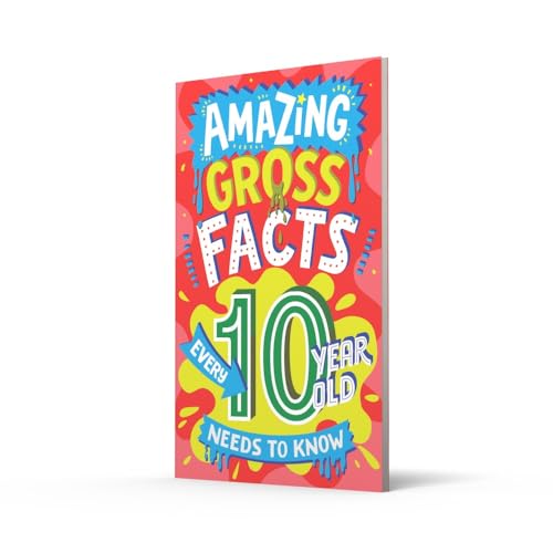 Amazing Gross Facts Every 10 Year Old Needs to Know: A hilarious illustrated book of trivia, the perfect boredom busting alternative to screen time for kids! (Amazing Facts Every Kid Needs to Know)