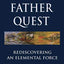 The Father Quest: Rediscovering an Elemental Force