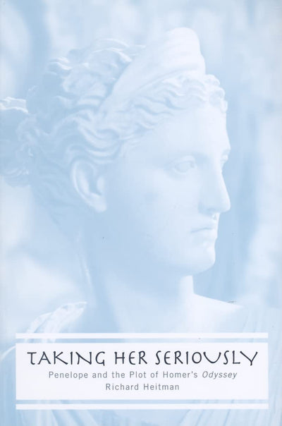 Taking Her Seriously: Penelope and the Plot of Homer's Odyssey