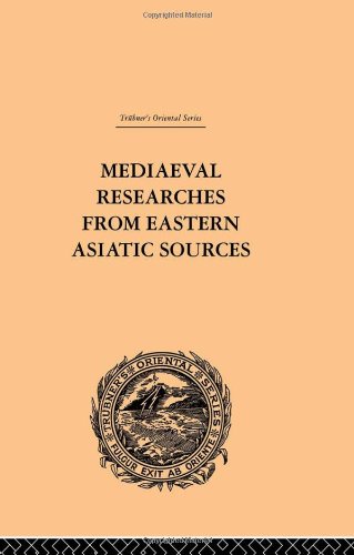 Mediaeval Researches from Eastern Asiatic Sources: Fragments Towards the Knowledge of the Geography and History of Central and Western Asia from the ... Volume I (Trubner's Oriental Series, 1)