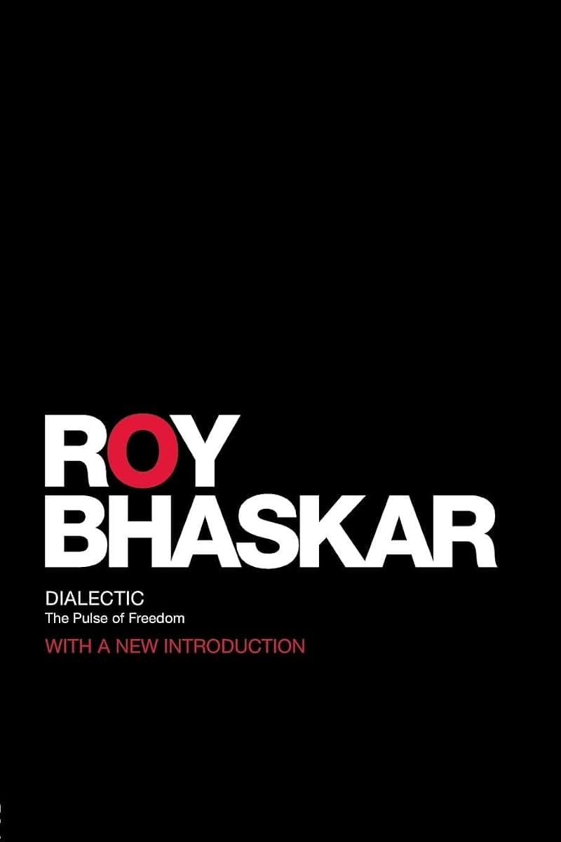 Dialectic: The Pulse of Freedom (Classical Texts in Critical Realism (Routledge Critical Realism))