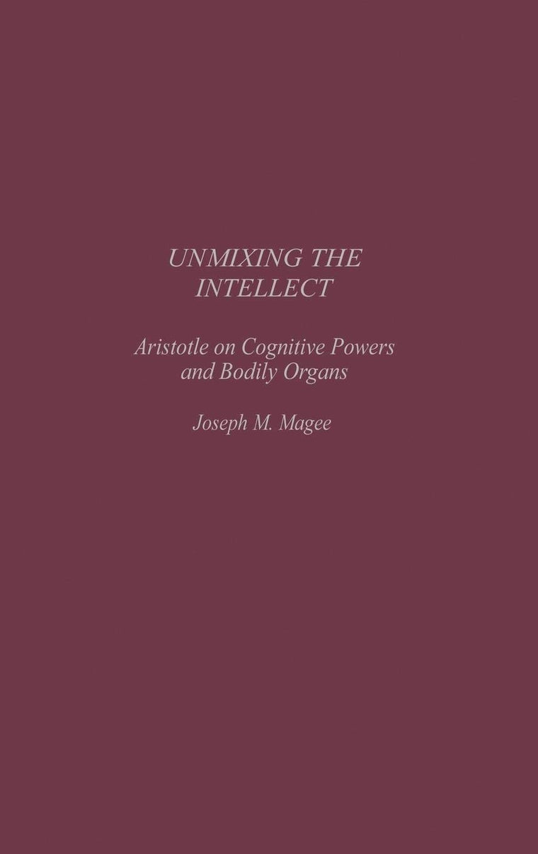 Unmixing the Intellect: Aristotle on Cognitive Powers and Bodily Organs