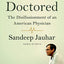 Doctored: The Disillusionment of an American Physician: The Disillusionment of an American Physician