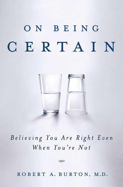 On Being Certain: Believing You Are Right Even When You're N