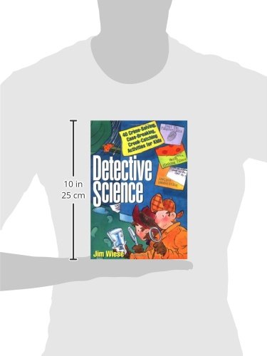 Detective Science: 40 Crime-Solving, Case-Breaking, Crook-Catching Activities for Kids