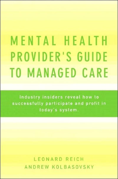 Mental Health Provider's Guide to Managed Care: Industry Insiders Reveal How to Successfully Participate and Profit in Today's System