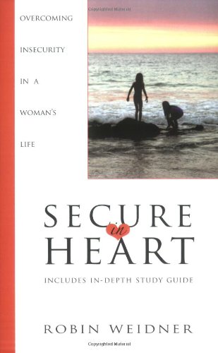 Secure in Heart: Overcoming Insecurity in a Woman's Life by