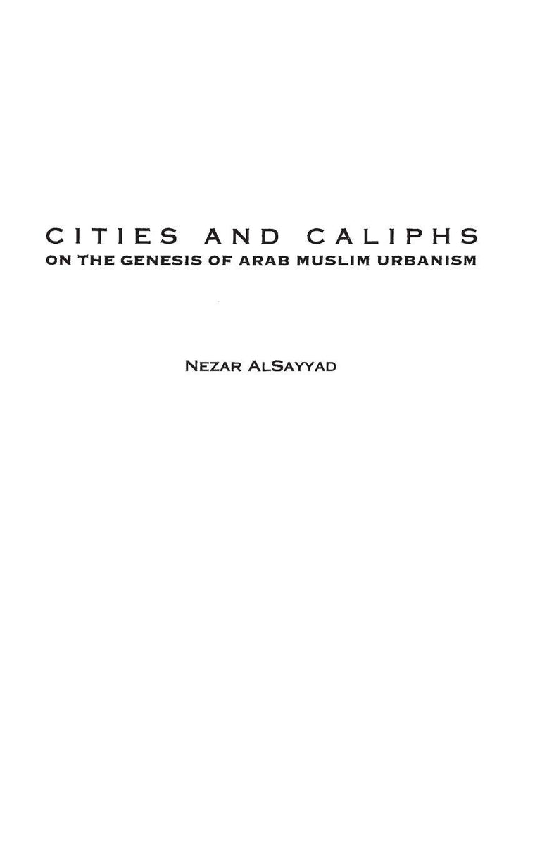 Cities and Caliphs: On the Genesis of Arab Muslim Urbanism (Contributions to the Study of World History)